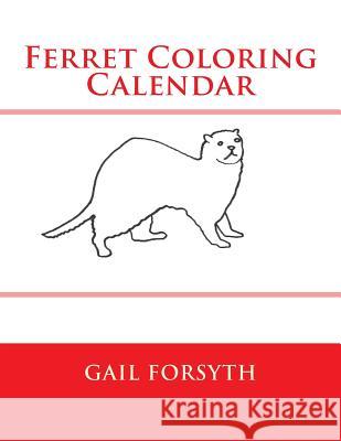 Ferret Coloring Calendar Gail Forsyth 9781502585882 Createspace - książka