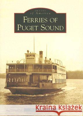 Ferries of Puget Sound Steven J. Pickens 9780738530871 Arcadia Publishing (SC) - książka