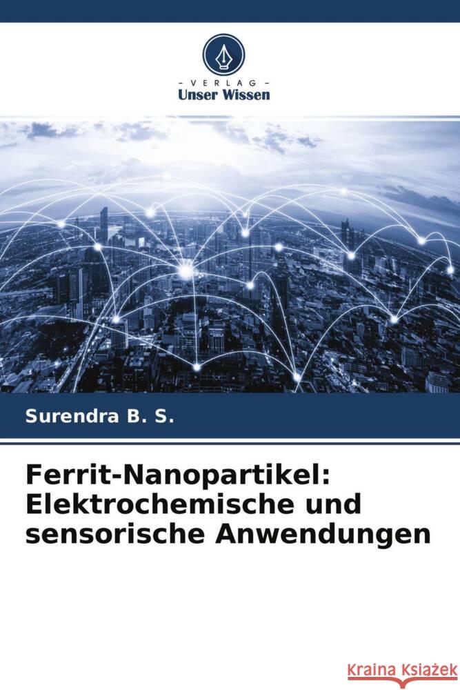 Ferrit-Nanopartikel: Elektrochemische und sensorische Anwendungen B. S., Surendra 9786204304144 Verlag Unser Wissen - książka