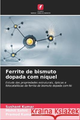 Ferrite de bismuto dopada com niquel Sushant Kumar Mohit Sahni Pramod Kumar Singh 9786206224280 Edicoes Nosso Conhecimento - książka