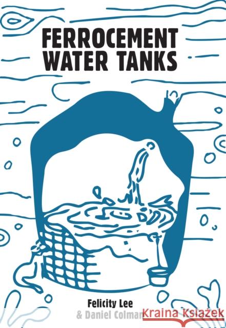 Ferrocement Water Tanks: A Comprehensive Guide to Domestic Water Harvesting Felicity Lee Daniel Coleman 9781856232494 Permanent Publications - książka