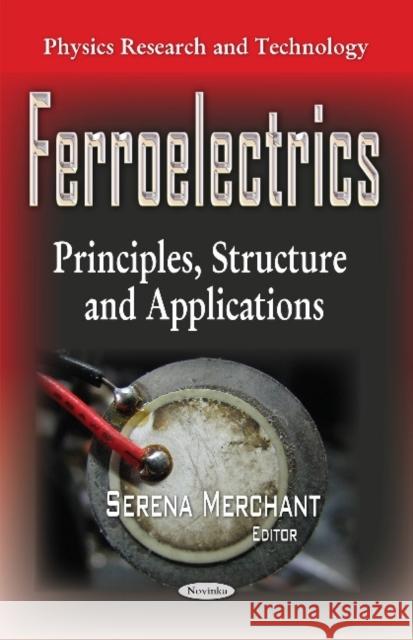 Ferroelectrics: Principles, Structure & Applications Serena Merchant 9781633219625 Nova Science Publishers Inc - książka