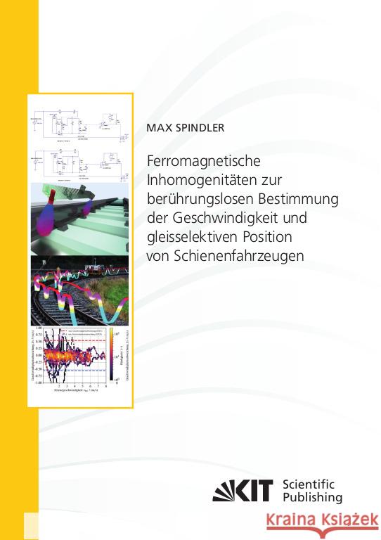 Ferromagnetische Inhomogenitäten zur berührungslosen Bestimmung der Geschwindigkeit und gleisselektiven Position von Schienenfahrzeugen Spindler, Max 9783731510000 KIT Scientific Publishing - książka