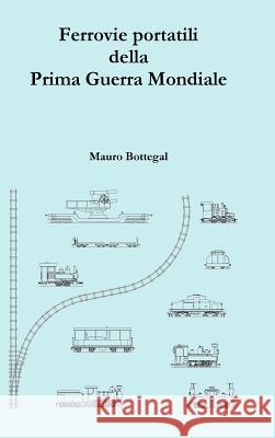 Ferrovie portatili della Prima Guerra Mondiale Bottegal, Mauro 9780244154271 Lulu.com - książka