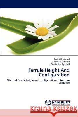 Ferrule Height And Configuration Khetarpal Suchit, Khetarpal Ambica, Agarwal Swatantra 9783659281891 LAP Lambert Academic Publishing - książka