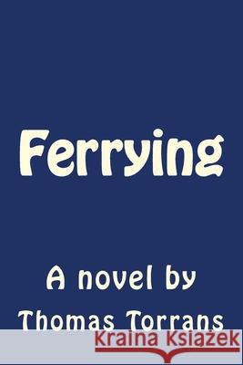 Ferrying Thomas Torrans 9781512239362 Createspace Independent Publishing Platform - książka
