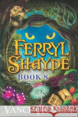 Ferryl Shayde - Book 8 - Apprentices, Adepts, and Ascension Vance Huxley 9781614339977 Entrada Publishing - książka