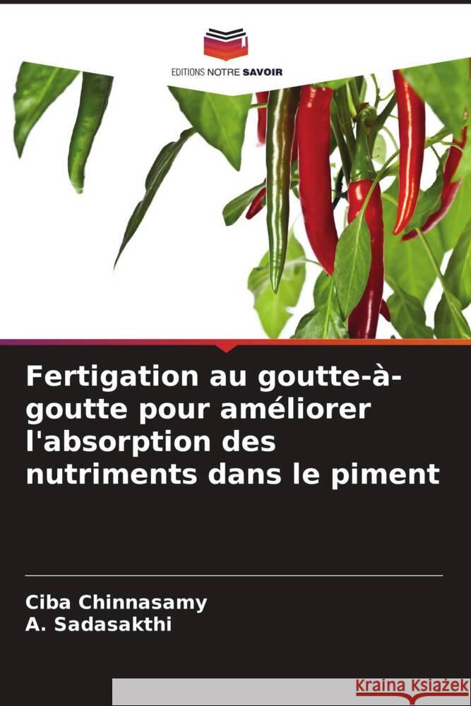 Fertigation au goutte-?-goutte pour am?liorer l'absorption des nutriments dans le piment Ciba Chinnasamy A. Sadasakthi 9786207508761 Editions Notre Savoir - książka