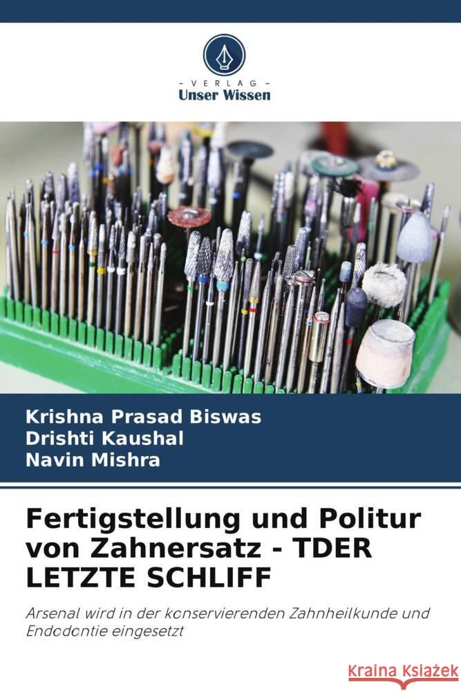 Fertigstellung und Politur von Zahnersatz - TDER LETZTE SCHLIFF Biswas, Krishna Prasad, kaushal, Drishti, Mishra, Navin 9786204910178 Verlag Unser Wissen - książka