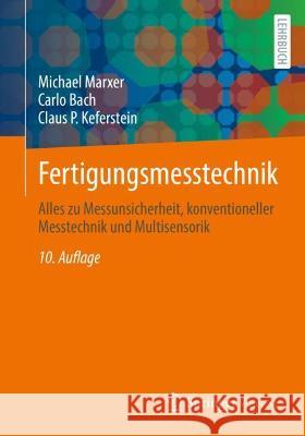 Fertigungsmesstechnik: Alles Zu Messunsicherheit, Konventioneller Messtechnik Und Multisensorik Claus P. Keferstein Michael Marxer Carlo Bach 9783658341671 Springer Vieweg - książka