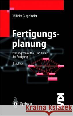 Fertigungsplanung: Planung Von Aufbau Und Ablauf Der Fertigung Grundlagen, Algorithmen Und Beispiele Dangelmaier, Wilhelm 9783642626524 Springer - książka