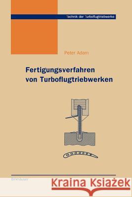 Fertigungsverfahren Von Turboflugtriebwerken Adam, Peter 9783764359713 Birkhauser - książka