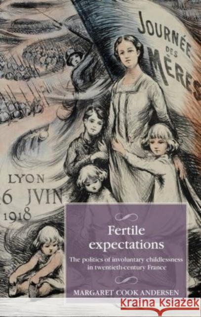 Fertile Expectations: The Politics of Involuntary Childlessness in Twentieth-Century France Margaret Coo 9781526177360 Manchester University Press - książka
