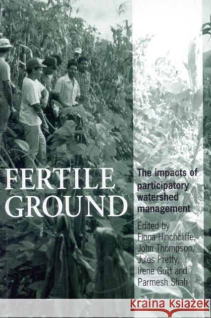 Fertile Ground: The Impacts of Participatory Watershed Management Hinchcliffe, Fiona 9781853393891 ITDG Publishing - książka