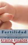 Fertilidad: Esterilidad e infertilidad, manual para matronas Inaki Lopez Armendariz Teresa Senar Zuniga 9781540899163 Createspace Independent Publishing Platform