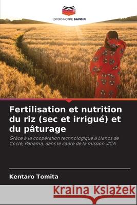 Fertilisation et nutrition du riz (sec et irrigué) et du pâturage Tomita, Kentaro 9786136346366 Editions Notre Savoir - książka