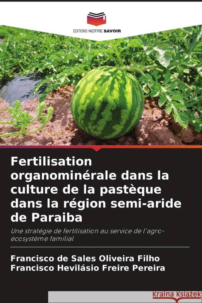 Fertilisation organominérale dans la culture de la pastèque dans la région semi-aride de Paraiba Oliveira Filho, Francisco de Sales, Freire Pereira, Francisco Hevilásio 9786208240905 Editions Notre Savoir - książka