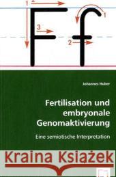 Fertilisation und embryonale Genomaktivierung : Eine semiotische Interpretation Huber, Johannes 9783639069044 VDM Verlag Dr. Müller - książka