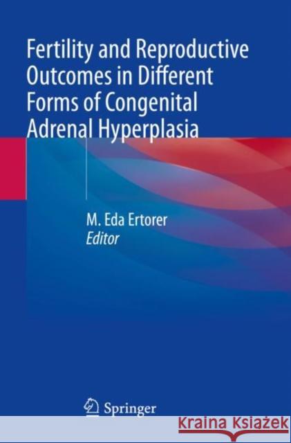 Fertility and Reproductive Outcomes in Different Forms of Congenital Adrenal Hyperplasia  9783030825935 Springer International Publishing - książka