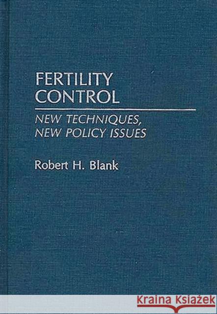 Fertility Control: New Techniques, New Policy Issues Blank, Robert H. 9780313276408 Greenwood Press - książka