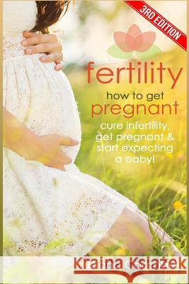 Fertility: How to Get Pregnant? Cure Infertility, Get Pregnant & Start Expecting a Baby Diana Campbell 9781546758761 Createspace Independent Publishing Platform - książka
