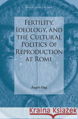 Fertility, Ideology, and the Cultural Politics of Reproduction at Rome Angela Hug 9789004540774 Brill - książka