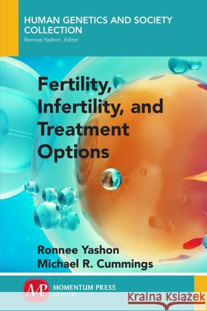 Fertility, Infertility and Treatment Options Ronnee Yashon Michael R. Cummings 9781946646422 Momentum Press - książka