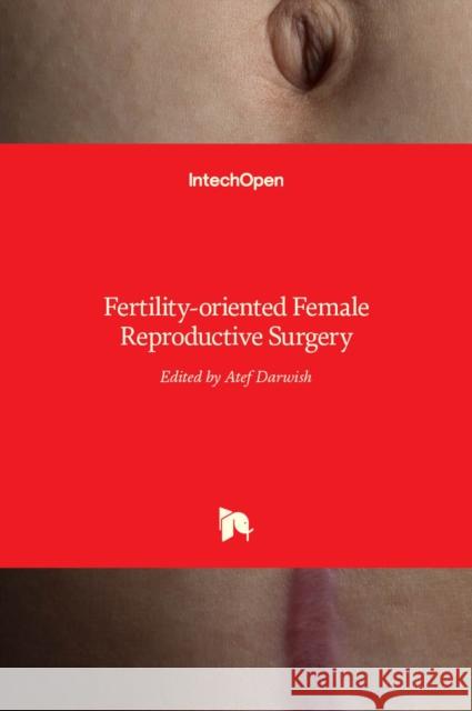 Fertility-oriented Female Reproductive Surgery Atef Darwish 9789535128779 Intechopen - książka