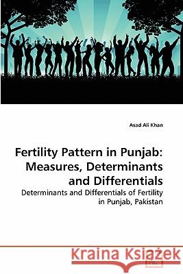 Fertility Pattern in Punjab: Measures, Determinants and Differentials Khan, Asad Ali 9783639279979 VDM Verlag - książka