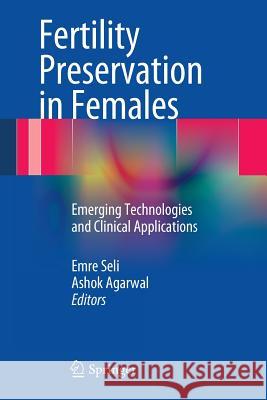 Fertility Preservation in Females: Emerging Technologies and Clinical Applications Seli, Emre 9781461456162 Springer - książka