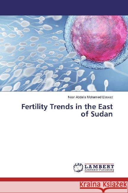 Fertility Trends in the East of Sudan Elawad, Nasr Abdalla Mohamed 9783330320482 LAP Lambert Academic Publishing - książka