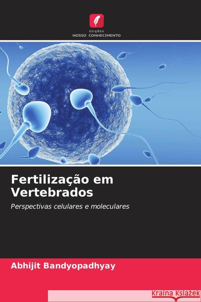 Fertiliza??o em Vertebrados Abhijit Bandyopadhyay 9786207141654 Edicoes Nosso Conhecimento - książka