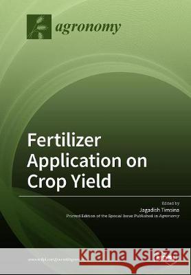 Fertilizer Application on Crop Yield Jagadish Timsina 9783038976547 Mdpi AG - książka