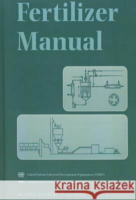 Fertilizer Manual United Nations Industrial Development Or International Fertilizer Development Cen UN Industrial Development Organization 9780792350323 Kluwer Academic Publishers - książka