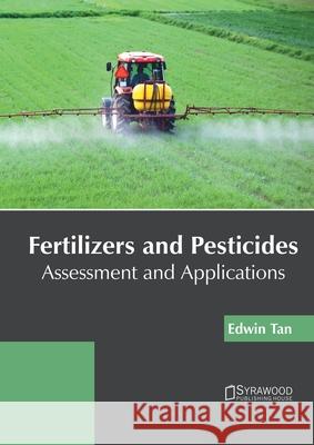 Fertilizers and Pesticides: Assessment and Applications Edwin Tan 9781682867075 Syrawood Publishing House - książka