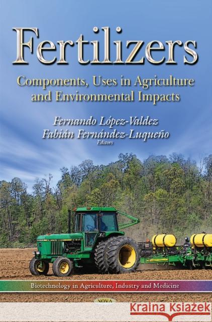Fertilizers: Components, Uses in Agriculture and Environmental Impacts Fernando Lopez-Valdez, Fabian Fernandez-Luqueno 9781633210516 Nova Science Publishers Inc - książka