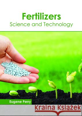 Fertilizers: Science and Technology Eugene Perry 9781632399076 Callisto Reference - książka
