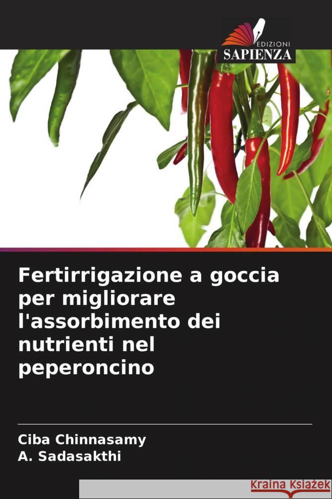 Fertirrigazione a goccia per migliorare l'assorbimento dei nutrienti nel peperoncino Ciba Chinnasamy A. Sadasakthi 9786207508785 Edizioni Sapienza - książka