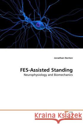 FES-Assisted Standing : Neurophysiology and Biomechanics Norton, Jonathan 9783639214383 VDM Verlag Dr. Müller - książka