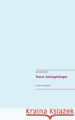 fesne betragtninger: og andre uhyrligheder Palle Hyldenbrandt 9788743030072 Books on Demand - książka