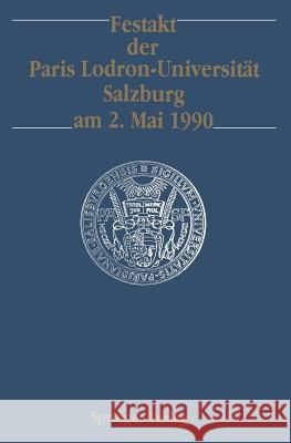 Festakt der Paris Lodron-Universität Salzburg am 2. Mai 1990 Theodor W. Köhler, Friedrich Koja, Heinz Götze, Sigrid Jalkotzy, John Chadwick 9783540532613 Springer-Verlag Berlin and Heidelberg GmbH &  - książka