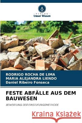 Feste Abfalle Aus Dem Bauwesen Rodrigo Rocha de Lima Maria Alejandra Liendo Daniel Ribeiro Fonseca 9786206076148 Verlag Unser Wissen - książka