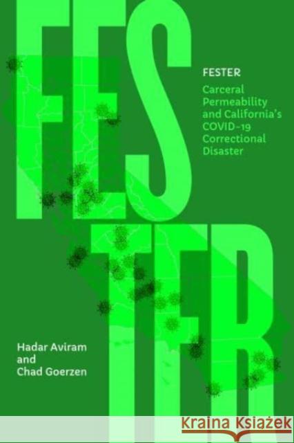 Fester: Carceral Permeability and California's COVID-19 Correctional Disaster Chad Goerzen 9780520386129  - książka
