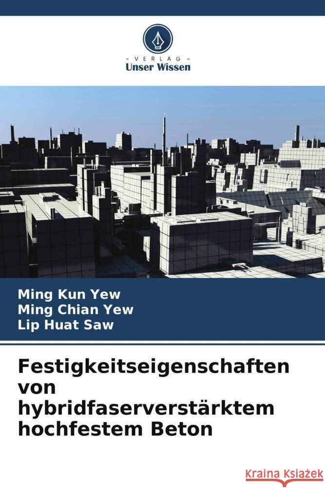 Festigkeitseigenschaften von hybridfaserverstärktem hochfestem Beton Yew, Ming Kun, Yew, Ming Chian, Saw, Lip Huat 9786205210222 Verlag Unser Wissen - książka