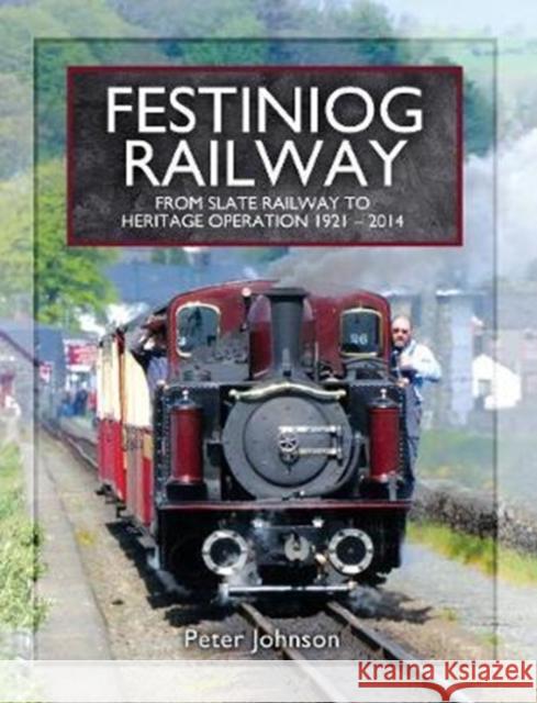 Festiniog Railway: From Slate Railway to Heritage Operation 1921 - 2014 Peter Johnson 9781473896253 Pen & Sword Books - książka