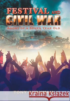 Festival and Civil War: Agony of a Seven Year Old Tony Okonmah   9781543417098 Xlibris - książka