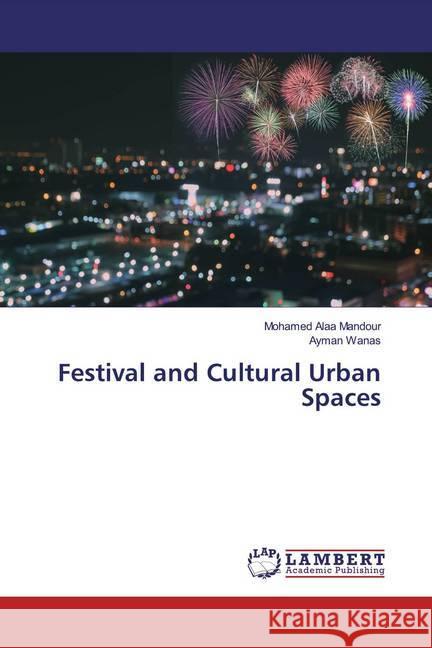 Festival and Cultural Urban Spaces Mandour, Mohamed Alaa; Wanas, Ayman 9786200283993 LAP Lambert Academic Publishing - książka