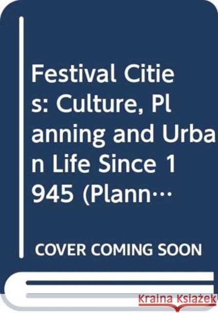 Festival Cities: Culture, Planning and Urban Life Gold, John R. 9780415486569 Routledge - książka