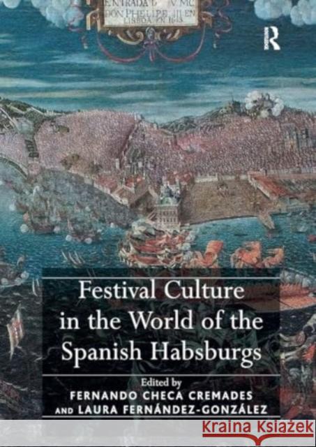 Festival Culture in the World of the Spanish Habsburgs Fernando Checa Cremades Laura Fern?ndez-Gonz?lez 9781032922157 Routledge - książka