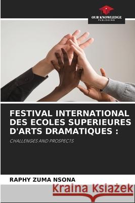 FESTIVAL INTERNATIONAL DES ECOLES SUPERIEURES D'ARTS DRAMATIQUES : NSONA, RAPHY ZUMA 9786209243899 Our Knowledge Publishing - książka